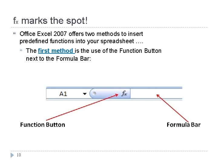 fx marks the spot! Office Excel 2007 offers two methods to insert predefined functions