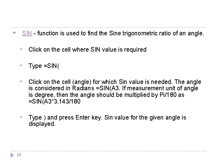 SIN - function is used to find the Sine trigonometric ratio of an angle.