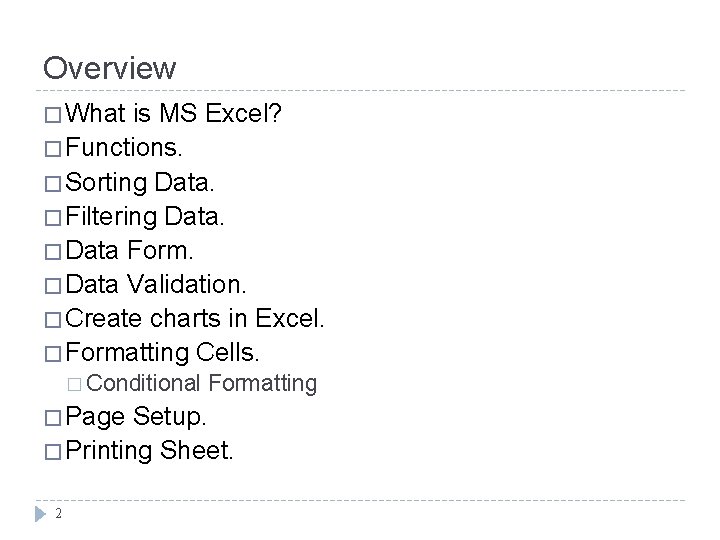 Overview � What is MS Excel? � Functions. � Sorting Data. � Filtering Data.