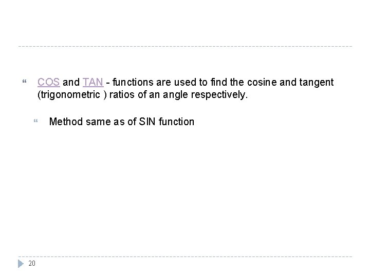 COS and TAN - functions are used to find the cosine and tangent (trigonometric