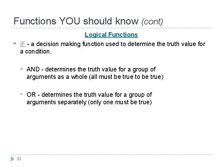 Functions YOU should know (cont) Logical Functions IF - a decision making function used