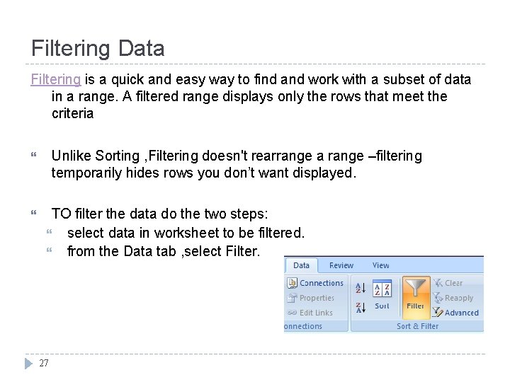 Filtering Data Filtering is a quick and easy way to find and work with