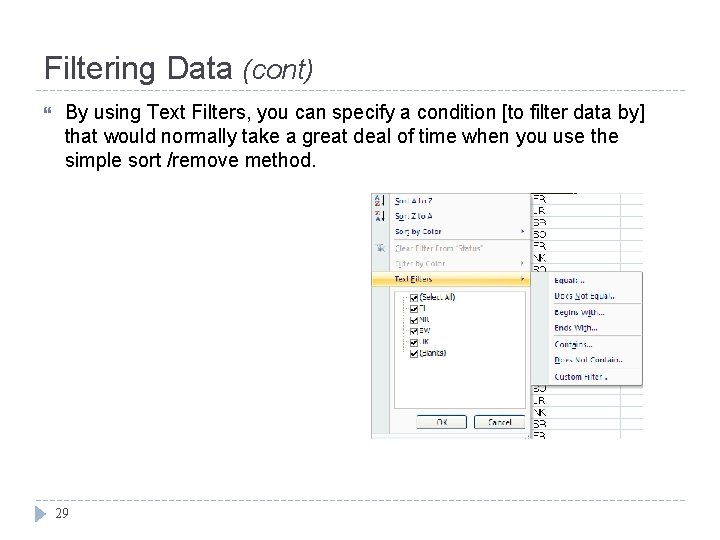 Filtering Data (cont) By using Text Filters, you can specify a condition [to filter