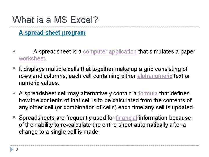 What is a MS Excel? A spread sheet program A spreadsheet is a computer