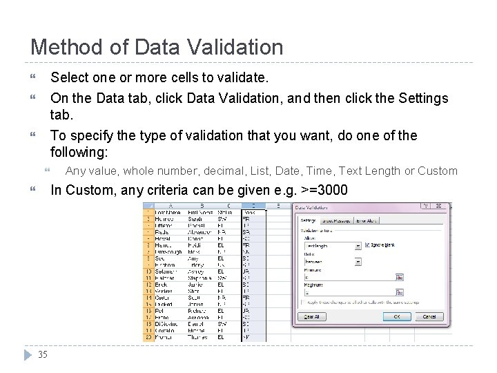 Method of Data Validation Select one or more cells to validate. On the Data