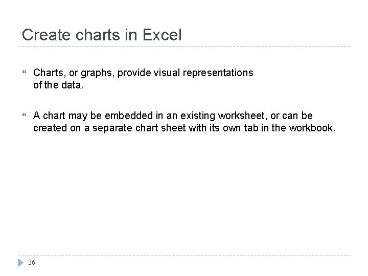 Create charts in Excel Charts, or graphs, provide visual representations of the data. A