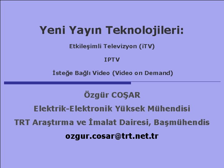 21 Ekim 2006 EMO, Ankara ozgur. cosar@trt. net. tr Yeni Yayın Teknolojileri: Etkileşimli Televizyon