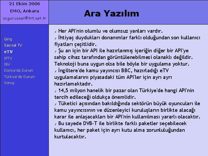 21 Ekim 2006 Ara Yazılım EMO, Ankara ozgur. cosar@trt. net. tr Her API'nin olumlu