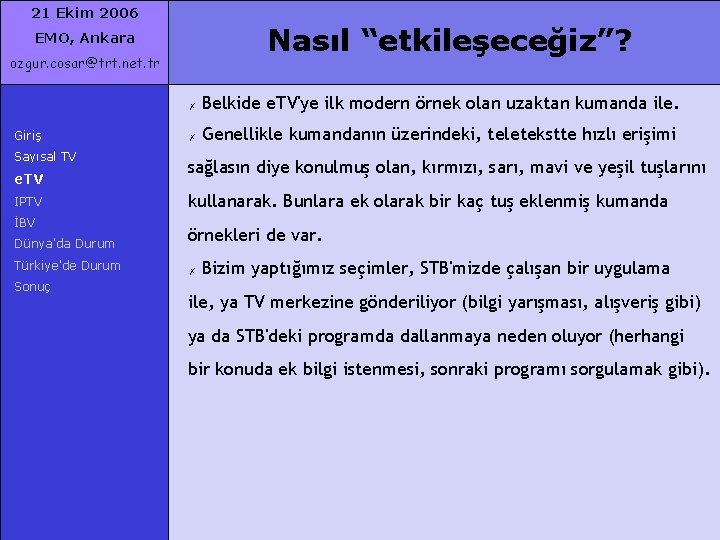 21 Ekim 2006 Nasıl “etkileşeceğiz”? EMO, Ankara ozgur. cosar@trt. net. tr Giriş Sayısal TV