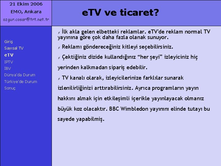 21 Ekim 2006 e. TV ve ticaret? EMO, Ankara ozgur. cosar@trt. net. tr İlk
