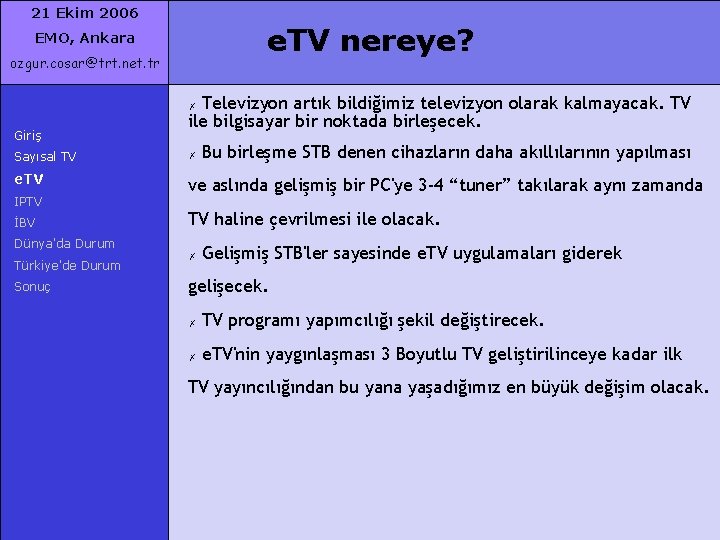 21 Ekim 2006 e. TV nereye? EMO, Ankara ozgur. cosar@trt. net. tr Televizyon artık