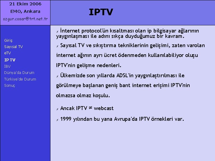 21 Ekim 2006 IPTV EMO, Ankara ozgur. cosar@trt. net. tr İnternet protocol'ün kısaltması olan