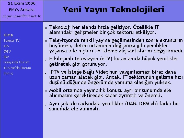 21 Ekim 2006 Yeni Yayın Teknolojileri EMO, Ankara ozgur. cosar@trt. net. tr ✗ Giriş