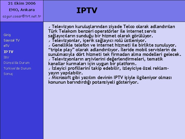 21 Ekim 2006 IPTV EMO, Ankara ozgur. cosar@trt. net. tr Televizyon kuruluşlarından ziyade Telco