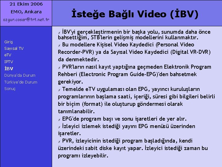21 Ekim 2006 İsteğe Bağlı Video (İBV) EMO, Ankara ozgur. cosar@trt. net. tr İBV'yi