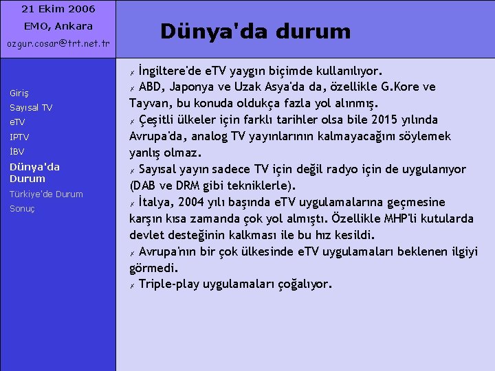 21 Ekim 2006 Dünya'da durum EMO, Ankara ozgur. cosar@trt. net. tr İngiltere'de e. TV
