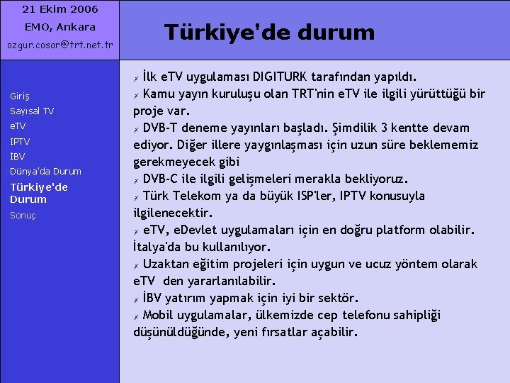 21 Ekim 2006 Türkiye'de durum EMO, Ankara ozgur. cosar@trt. net. tr İlk e. TV