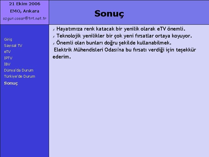 21 Ekim 2006 Sonuç EMO, Ankara ozgur. cosar@trt. net. tr Hayatımıza renk katacak bir