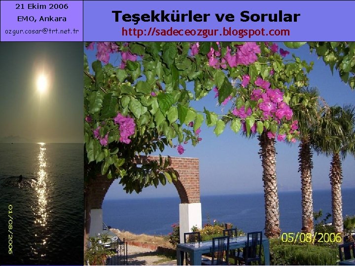 21 Ekim 2006 EMO, Ankara Teşekkürler ve Sorular ozgur. cosar@trt. net. tr http: //sadeceozgur.