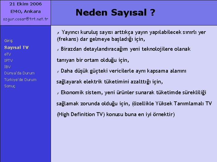 21 Ekim 2006 Neden Sayısal ? EMO, Ankara ozgur. cosar@trt. net. tr Yayıncı kuruluş