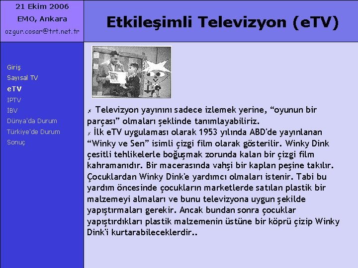 21 Ekim 2006 Etkileşimli Televizyon (e. TV) EMO, Ankara ozgur. cosar@trt. net. tr Giriş