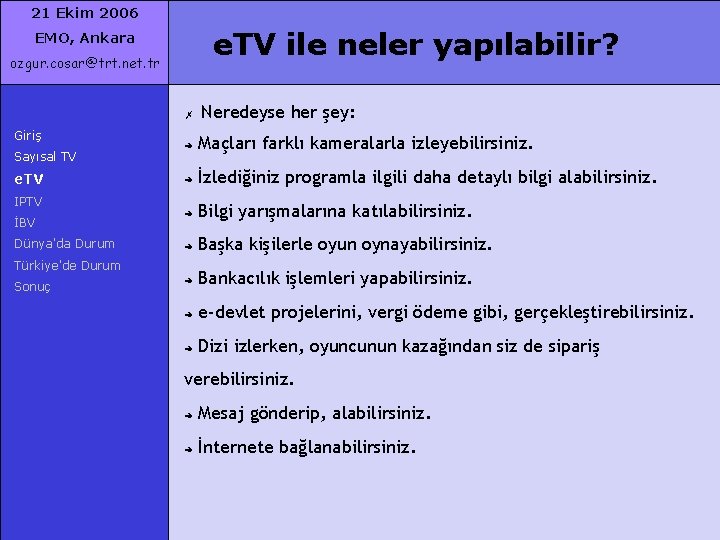 21 Ekim 2006 e. TV ile neler yapılabilir? EMO, Ankara ozgur. cosar@trt. net. tr