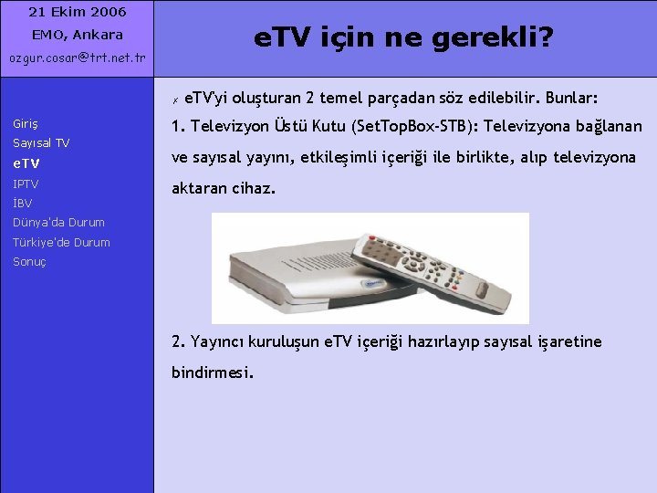 21 Ekim 2006 e. TV için ne gerekli? EMO, Ankara ozgur. cosar@trt. net. tr
