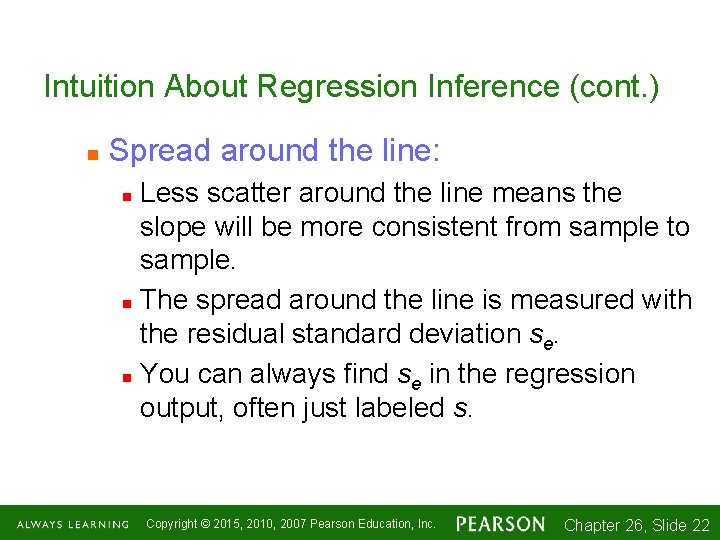 Intuition About Regression Inference (cont. ) n Spread around the line: Less scatter around