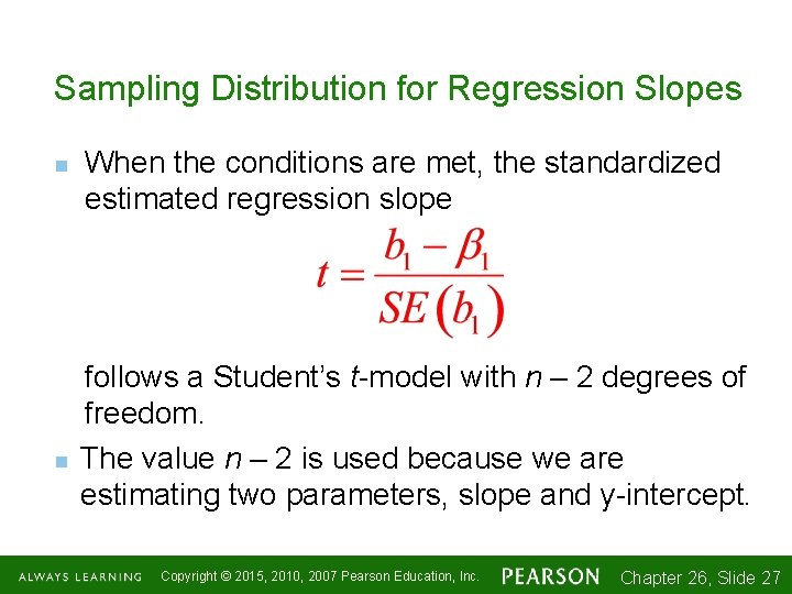 Sampling Distribution for Regression Slopes n n When the conditions are met, the standardized