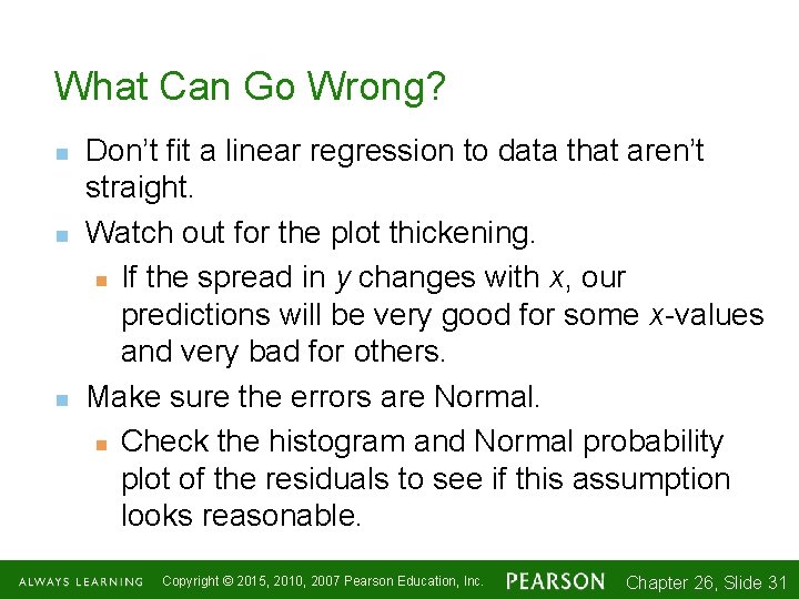 What Can Go Wrong? n n n Don’t fit a linear regression to data