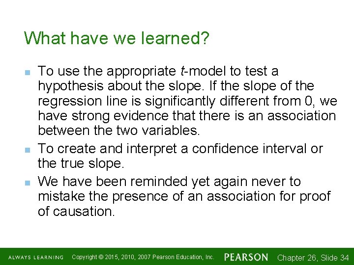 What have we learned? n n n To use the appropriate t-model to test