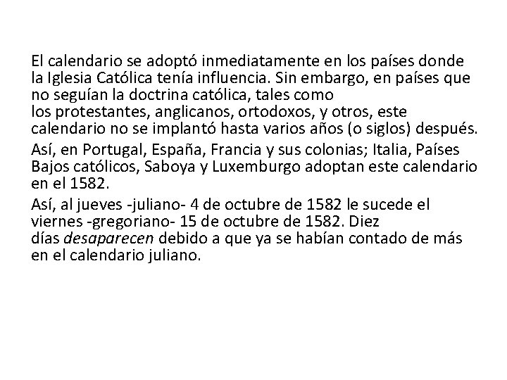 El calendario se adoptó inmediatamente en los países donde la Iglesia Católica tenía influencia.