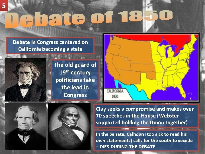 5 Debate in Congress centered on California becoming a state The old guard of