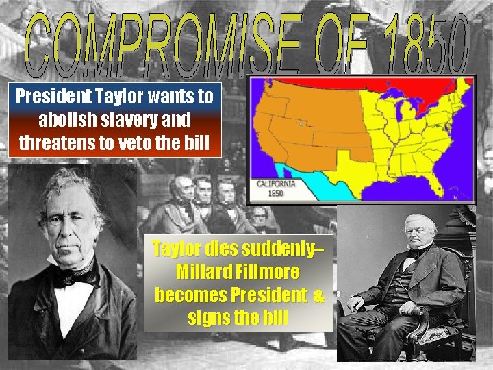 President Taylor wants to abolish slavery and threatens to veto the bill Taylor dies