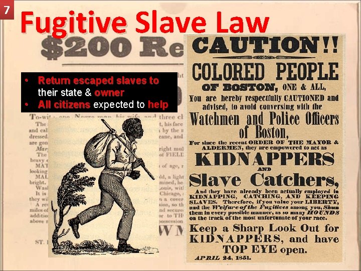 7 Fugitive Slave Law • Return escaped slaves to their state & owner •