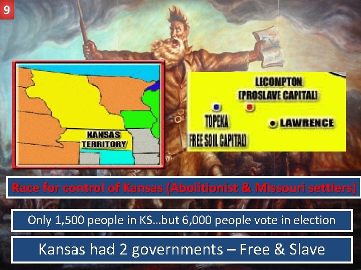 9 Race for control of Kansas (Abolitionist & Missouri settlers) Only 1, 500 people