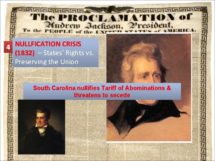 4 NULLFICATION CRISIS (1832) – States’ Rights vs. Preserving the Union South Carolina nullifies