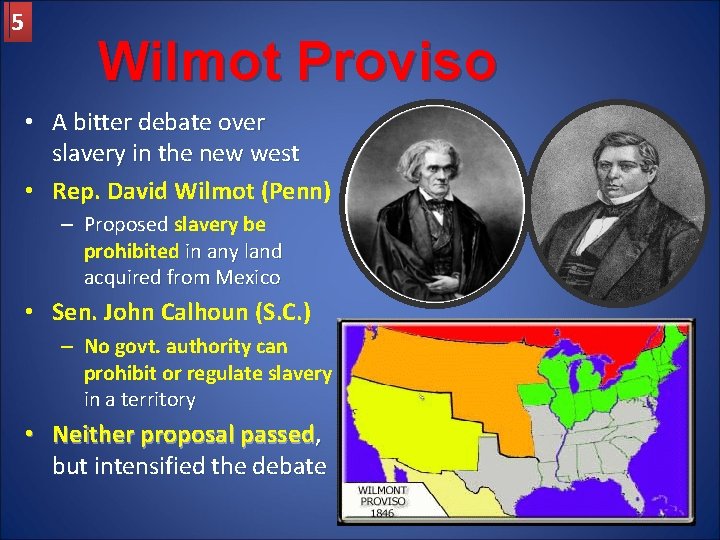 5 Wilmot Proviso • A bitter debate over slavery in the new west •