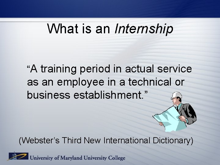 What is an Internship “A training period in actual service as an employee in What is an Internship “A training period in actual service as an employee in