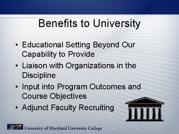 Benefits to University • Educational Setting Beyond Our Capability to Provide • Liaison with Benefits to University • Educational Setting Beyond Our Capability to Provide • Liaison with