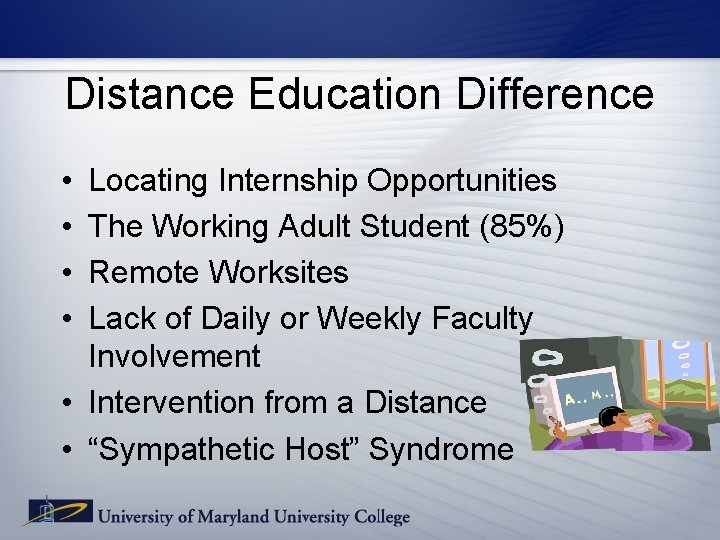 Distance Education Difference • • Locating Internship Opportunities The Working Adult Student (85%) Remote Distance Education Difference • • Locating Internship Opportunities The Working Adult Student (85%) Remote