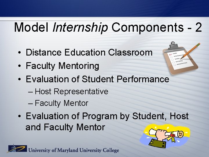 Model Internship Components - 2 • Distance Education Classroom • Faculty Mentoring • Evaluation Model Internship Components - 2 • Distance Education Classroom • Faculty Mentoring • Evaluation