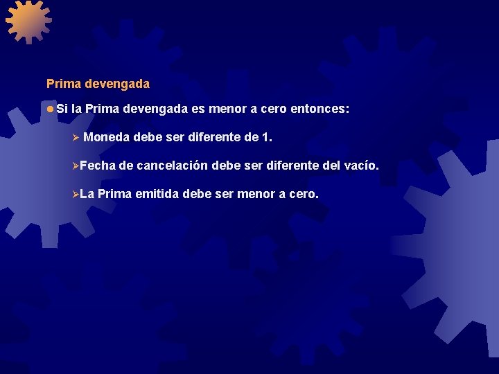 Prima devengada l Si la Prima devengada es menor a cero entonces: Ø Moneda