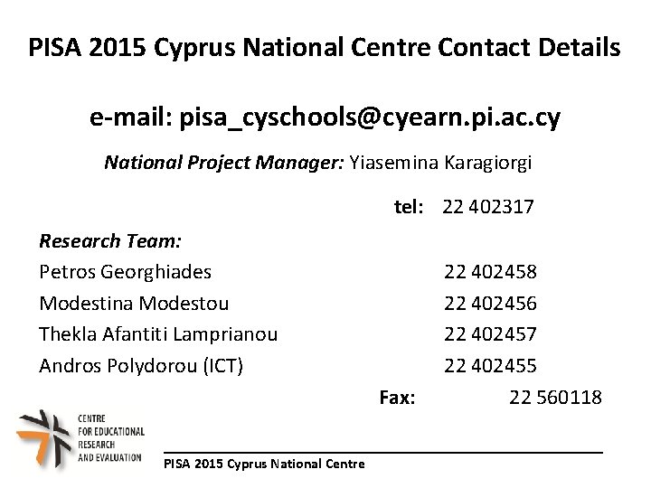 PISA 2015 Cyprus National Centre Contact Details e-mail: pisa_cyschools@cyearn. pi. ac. cy National Project