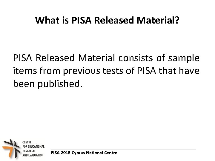 What is PISA Released Material? PISA Released Material consists of sample items from previous