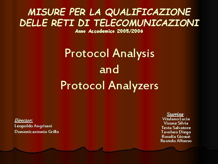 MISURE PER LA QUALIFICAZIONE DELLE RETI DI TELECOMUNICAZIONI Anno Accademico 2005/2006 Protocol Analysis and