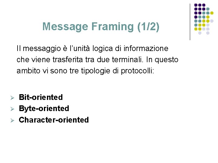 Message Framing (1/2) Il messaggio è l’unità logica di informazione che viene trasferita tra