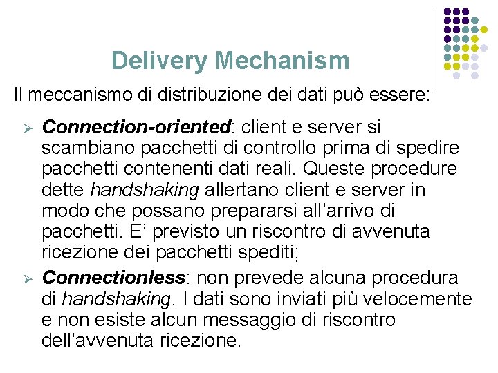 Delivery Mechanism Il meccanismo di distribuzione dei dati può essere: Ø Ø Connection-oriented: client