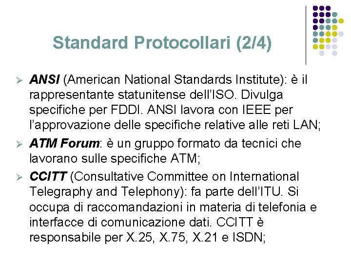 Standard Protocollari (2/4) Ø Ø Ø ANSI (American National Standards Institute): è il rappresentante