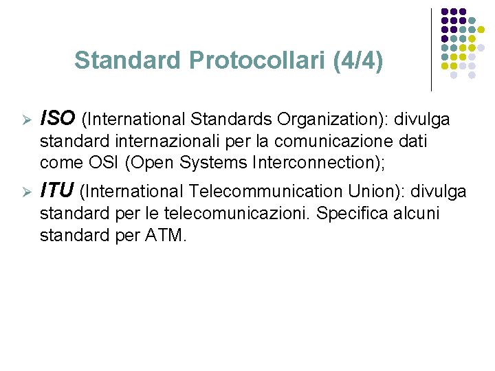 Standard Protocollari (4/4) Ø ISO (International Standards Organization): divulga standard internazionali per la comunicazione